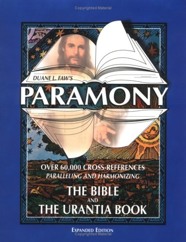 Paramony: Over 60,000 Cross-References Paralleling and Harmonizing the Bible and the Urantia Book Paramony: Over 60,000 Cross-References Paralleling and Harmonizing the Bible and the Urantia Book