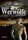 Das Buch der Werwölfe: Geschichte der Werwölfe in Vergangenheit und Mystik by 