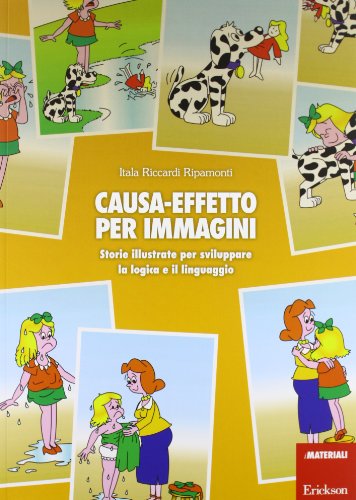 Causa-effetto per immagini. Storie illustrate per sviluppare la logica e il linguaggio libro