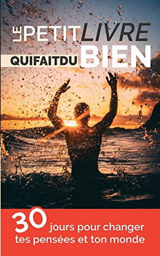 Télécharger Le petit livre qui fait du bien: 30 jours pour changer tes pensées et ton monde Livre eBook France