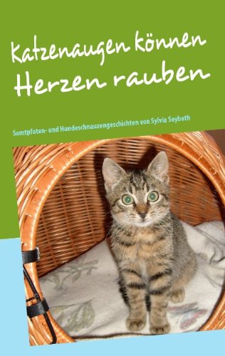 Download Katzenaugen können Herzen rauben: Samtpfoten- und Hundeschnauzengeschichten.
