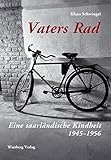 Vaters Rad - Eine saarländische Kindheit: 1945- 1956 (Kindheit regional) by 