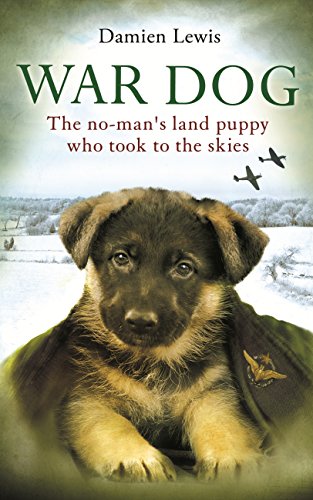 War Dog: The no-man's-land puppy who took to the skies (English Edition) War Dog: The no-man's-land puppy who took to the skies (English Edition)