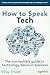 How to Speak Tech: The Non-Techie's Guide to Technology Basics in Business (English Edition) by