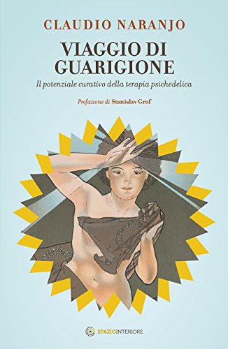 Viaggio di guarigione. Il potenziale della terapia psichedelica Viaggio di guarigione. Il potenziale della terapia psichedelica