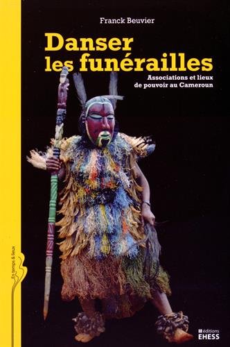 Download Danser les funérailles : Associations et lieux de pouvoir au Cameroun Download Danser les funérailles : Associations et lieux de pouvoir au Cameroun