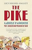 The Pike: Gabriele d'Annunzio, Poet, Seducer and Preacher of War