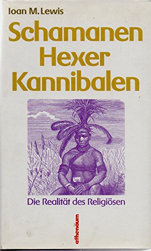 Schamanen, Hexer, Kannibalen. Die Realität des Religiösen