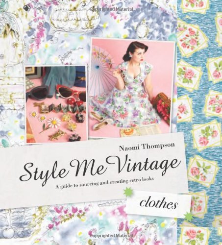 Download Style Me Vintage: Clothes: A Guide to Sourcing and Creating Retro Looks Download Style Me Vintage: Clothes: A Guide to Sourcing and Creating Retro Looks