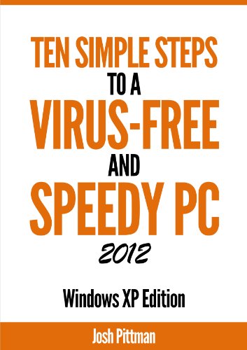 Download Ten Simple Steps to a Virus-Free and Speedy PC 2012 (Windows XP Edition) Download Ten Simple Steps to a Virus-Free and Speedy PC 2012 (Windows XP Edition)