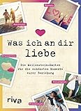 Was ich an dir liebe - Die Meilenstein-Karten für die schönsten Momente eurer Beziehung by 