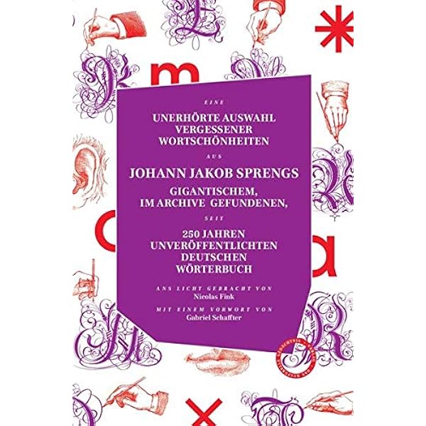 Unerhorte Auswahl Vergessener Wortschonheiten Aus Johann Jakob Sprengs Gigantischem Im Archive Gefundenen Seit 250 Jahren Unveroffentlichten Einem Vorwort Versehen Von Gabriel Schaffter Spreng Johann Jacob Fink Nicolas Amazon De Bucher