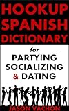 Image de Hookup Spanish Dictionary for Partying, Socializing and Dating Spanish Speakers (English Edition)