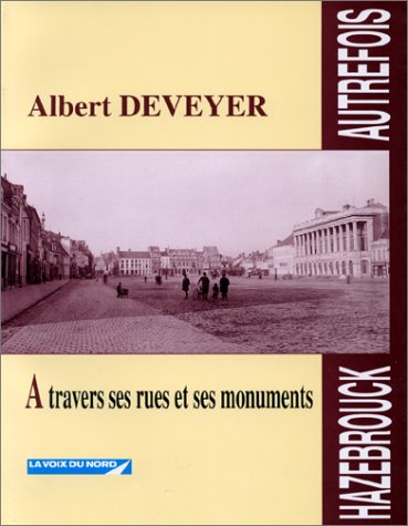 Hazebrouck autrefois : A travers ses rues et ses monuments