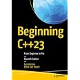 Beginning C++23: From Beginner to Pro : Horton, Ivor, Van Weert, Peter ...