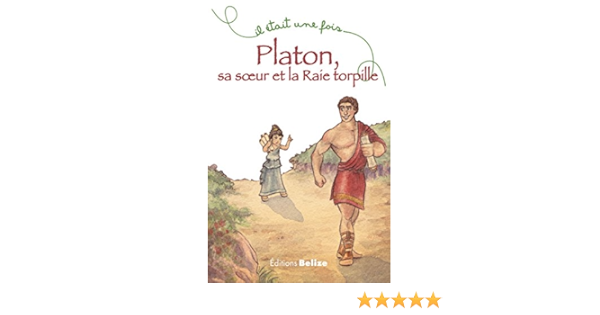 Platon Sa Soeur Et La Raie Torpille Un Recit Familial Il Etait Une Fois T 8 Ebook Soumet Helene Raveau Camille Amazon Fr