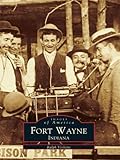 Image de Fort Wayne, Indiana (Images of America (Arcadia Publishing)) (English Edition)