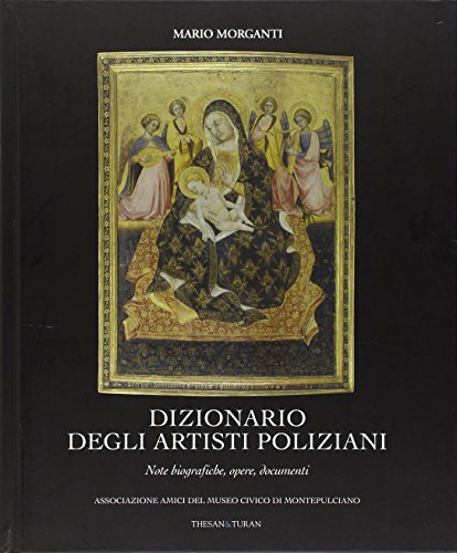 Dizionario degli artisti poliziani. Note biografiche, opere, documenti