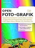 open.Foto + Grafik: Digitalfotos bearbeiten und Grafiken erstellen mit OpenSource-Programmen und Freeware: GIMP, Open Album, Blender 3D, Irfan View, Dia by 