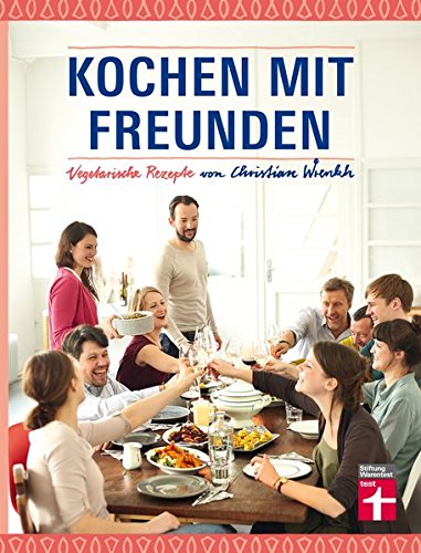 Download Kochen mit Freunden: Vegetarische Rezepte von Christian Wrenkh Download Kochen mit Freunden: Vegetarische Rezepte von Christian Wrenkh