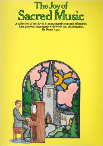 The joy of sacred music : A collection of best loved hymns sacred songs and offertories. Easy piano arrangements with words and chord names