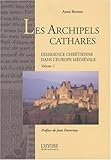 Image de Les Archipels Cathares : Tome 1, Dissidence chrétienne dans l'Europe médiévale