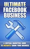 Image de Ultimate Facebook Business: A Critical Marketing Guide To Instantly Grow Your Business (English Edition)