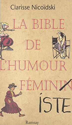 couverture de : La bible de l'humour f&eacute;minin et f&eacute;ministe