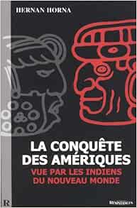 Amazon Fr La Conquete Des Ameriques Vue Par Les Indiens Du Nouveau Monde Horna Hernan Livres Amazon Fr La Conquete Des Ameriques Vue Par Les Indiens Du Nouveau Monde Horna Hernan Livres