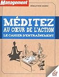 Méditez au coeur de l'action : Le cahier d'entraînement