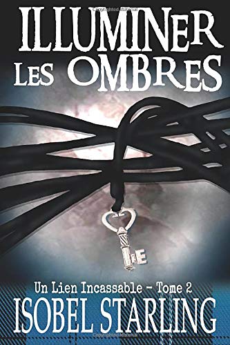 Illuminer les ombres: Un lien incassable tome 2 Illuminer les ombres: Un lien incassable tome 2