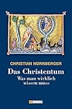 Cover zum Buch Das Christentum: Was man wirklich wis...