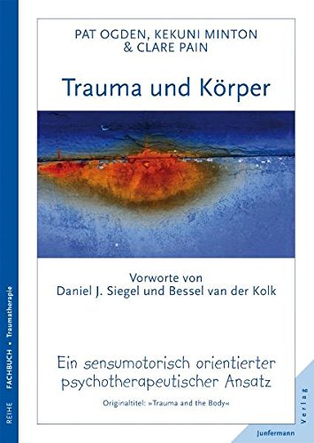 Download Trauma und Körper: Ein sensumotorisch orientierter psychotherapeutischer Ansatz. Vorworte von B.v.d. Kolk & D. Siegel Download Trauma und Körper: Ein sensumotorisch orientierter psychotherapeutischer Ansatz. Vorworte von B.v.d. Kolk & D. Siegel