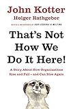 Image de That's Not How We Do It Here!: A Story About How Organizations Rise, Fall – and Can Rise Again