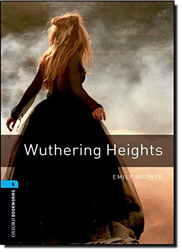 Oxford Bookworms Library: Level 5:: Wuthering Heights: 1800 Headwords (Oxford Bookworms ELT)