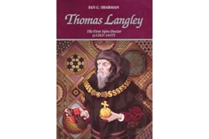 Thomas Langley: The First Spin Doctor (c.1363-1437) - A Political Biography of the Fifteenth Century's Greatest Statesman