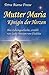 Mutter Maria, Königin der Herzen. Ihre Lebensgeschichte, erzählt von Lady Miriam von Chaldäa by 