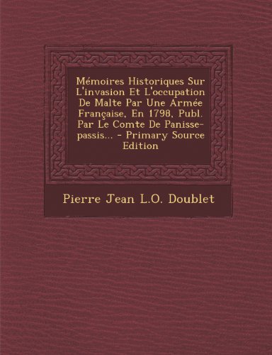 Télécharger Memoires Historiques Sur L'Invasion Et L'Occupation de Malte Par Une Armee Francaise, En 1798, Publ. livre En ligne