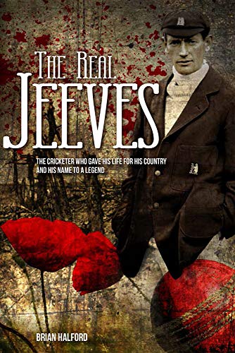 The Real Jeeves: "The Cricketer Who Gave His Life for His Country and His Name to a Legend