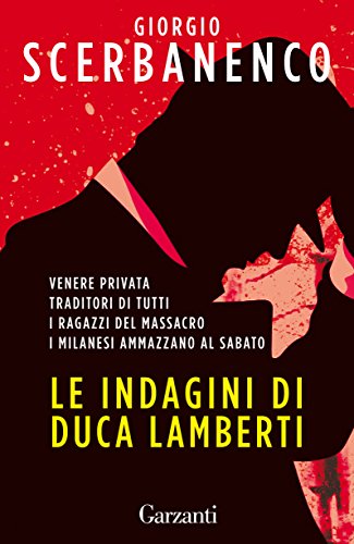 Download Le indagini di Duca Lamberti: Venere privata, Traditori di tutti, I ragazzi del massacro, I milanesi ammazzano al sabato Download Le indagini di Duca Lamberti: Venere privata, Traditori di tutti, I ragazzi del massacro, I milanesi ammazzano al sabato