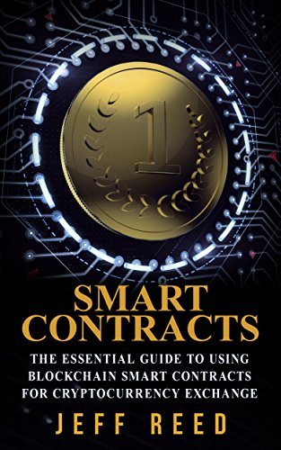 Smart Contracts: The Essential Guide to Using Blockchain Smart Contracts for Cryptocurrency Exchange (Smart Contracts, Investing in Ethereum, Blockchain, Fintech) (English Edition)