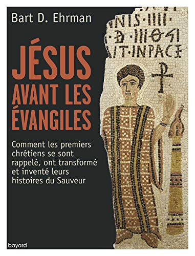 Télécharger Jésus avant les Évangiles: Comment les premiers chrétiens se sont souvenus de leurs histoires du livre En ligne