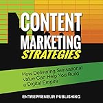 Content Marketing Strategies: How Delivering Sensational Value Can Help You Build a Digital Media Empire