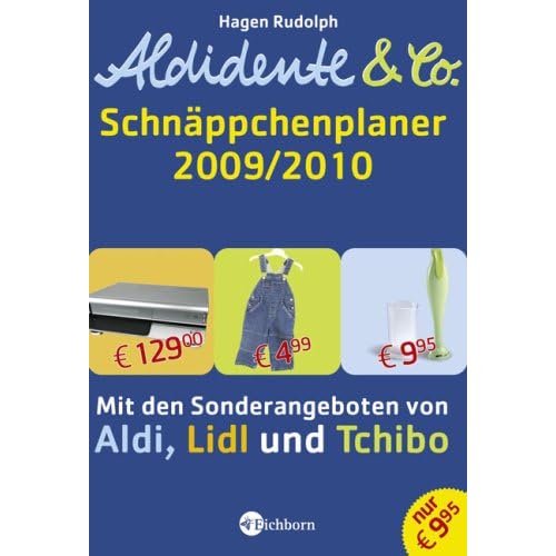 Aldidente & Co. - Der Schnäppchenplaner 2009/2010: Mit den Sonderangeboten von Aldi, Lidl und Tchibo Aldidente & Co. - Der Schnäppchenplaner 2009/2010: Mit den Sonderangeboten von Aldi, Lidl und Tchibo