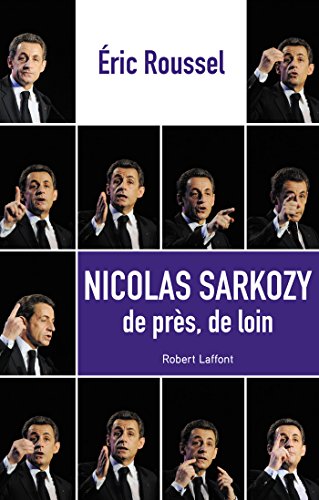 Nicolas Sarkozy de près, de loin Nicolas Sarkozy de près, de loin