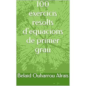 100 exercicis resolts d'equacions de primer grau (Catalan Edition)