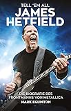 Tell 'Em All - James Hetfield: Die Biografie des Frontmanns von Metallica by Mark Eglinton