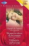 Volume spécial 3 romans d'amour : Captifs de l'amour - Un papa au-dessus de tout soupçon - Célibataire, riche et sexy