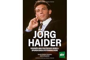 Jörg Haider: Visionär und politischer Rebell: Spuren eines Systembrechers