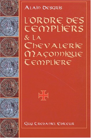 L'Ordre des templiers et la Chevalerie maçonnique templière francais
